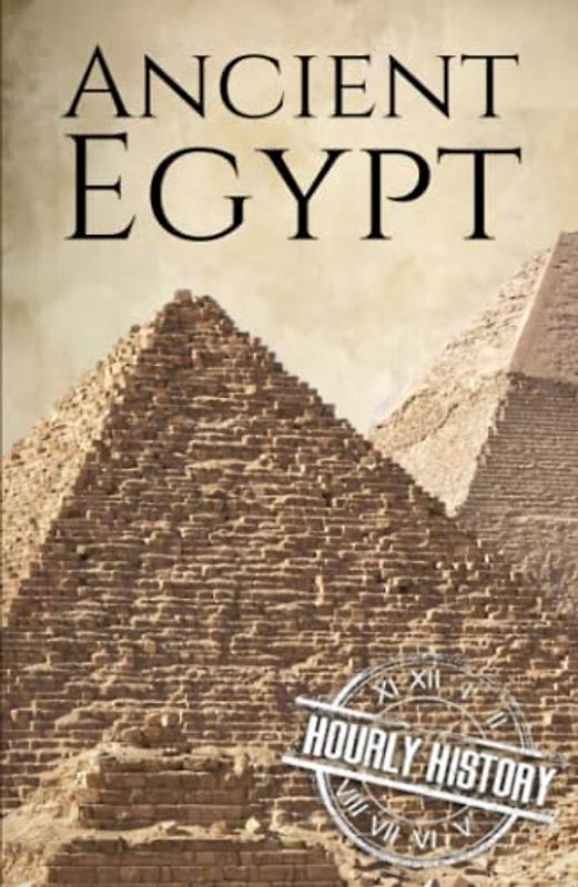 Ancient Egypt: A History from Beginning to End (Ancient Civilizations)