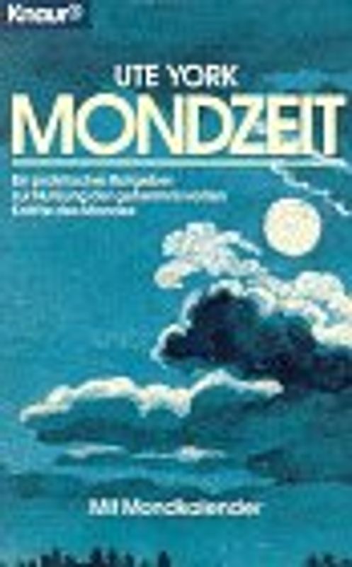Mondzeit. Ein praktischer Ratgeber zur Nutzung der geheimnisvollen Kräfte des Mondes