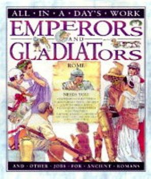 Emperors and Gladiators and Other Jobs for Ancient Romans (All in a Day's Work)