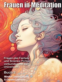 Frauen in Meditation: Frauen der Fantasy und Science-Fiction verbunden mit dem Universum - Buch 2