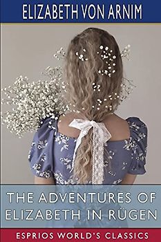 The Adventures of Elizabeth in Rügen (Esprios Classics)