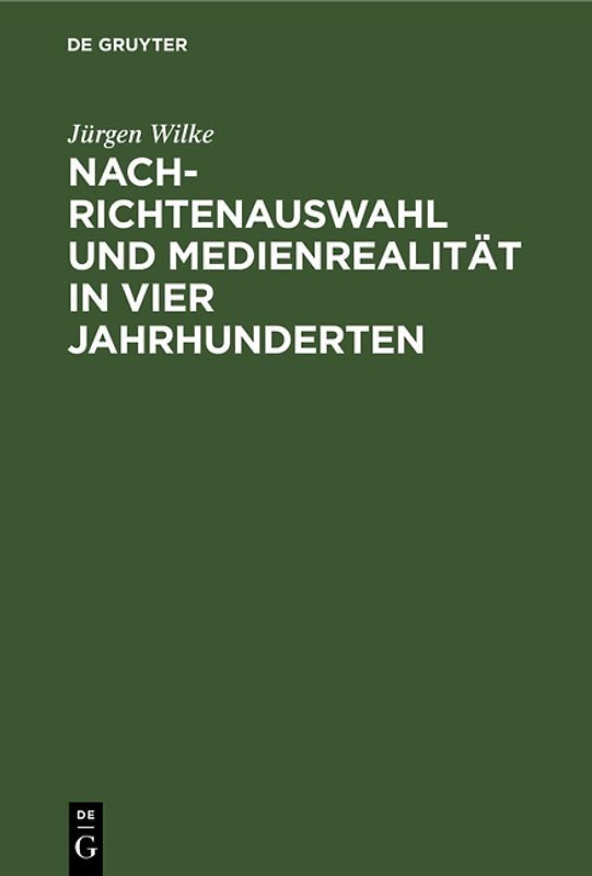 Nachrichtenauswahl und Medienrealität in vier Jahrhunderten