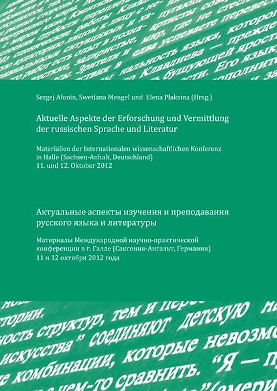 Aktuelle Aspekte der Erforschung und Vermittlung der russichen Sprache und Literatur: Materialien der Internationalen wissenschaftlichen Konferenz in Halle (Sachsen-Anhalt, Deutschland) 11. und 12. Oktober 2012