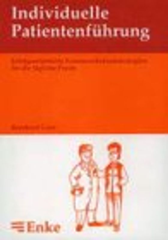 Individuelle Patientenführung. Erfolgsorientierte Kommunikationsstrategien für die tägliche Praxis