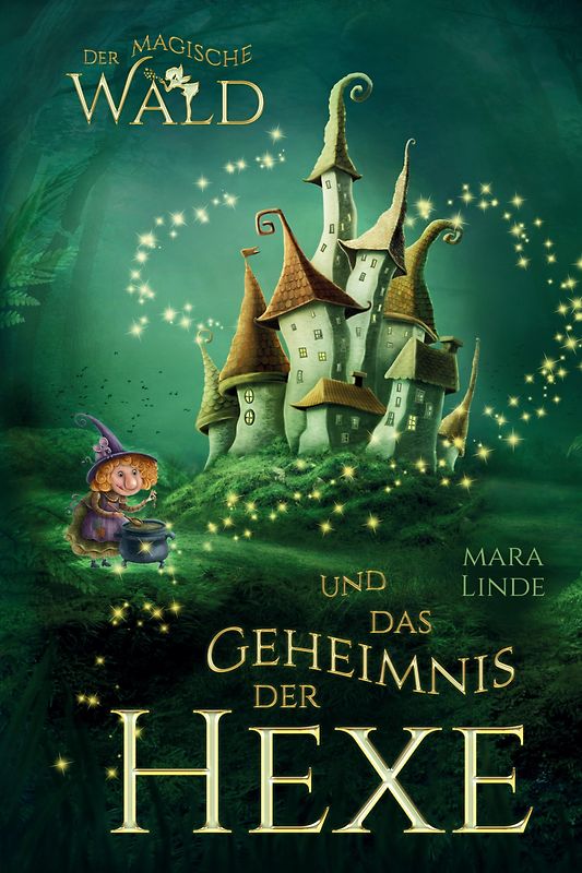Der magische Wald und das Geheimnis der Hexe – Ein spannendes Kinderbuch ab 6 Jahren
