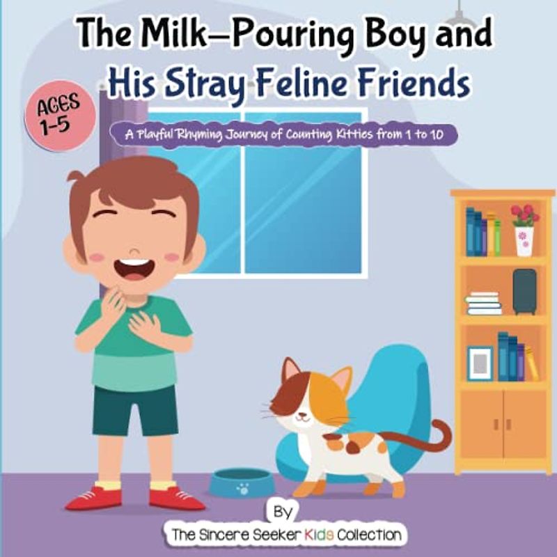 The Milk-Pouring Boy and his Stray Feline Friends: A Playful Rhyming Journey of Counting Kitties from 1 to 10 (Books about God for Kids of All Faiths, Band 6)