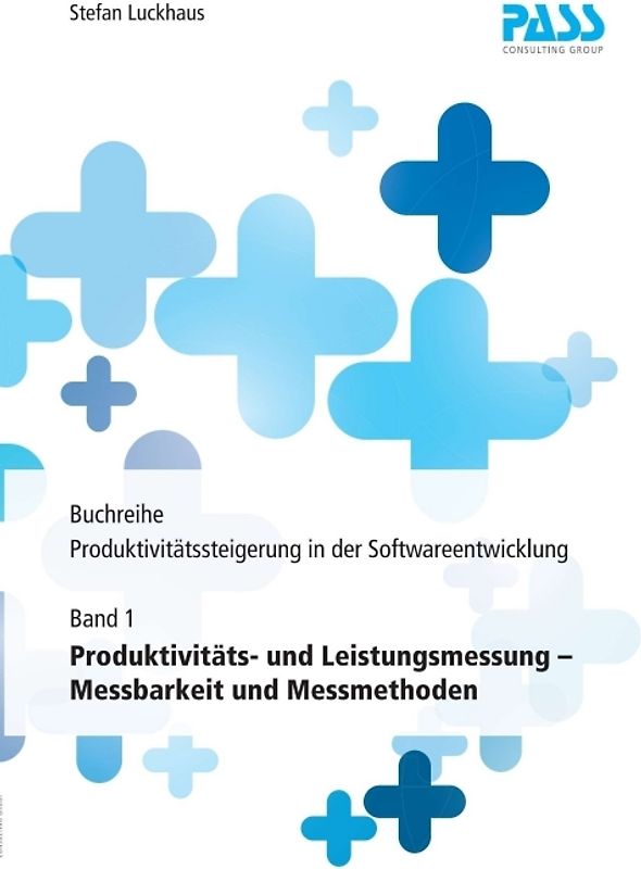 Buchreihe: Produktivitätssteigerung in der Softwareentwicklung, Teil 1: Produktivitäts- und Leistungsmessung – Messbarkeit und Messmethoden