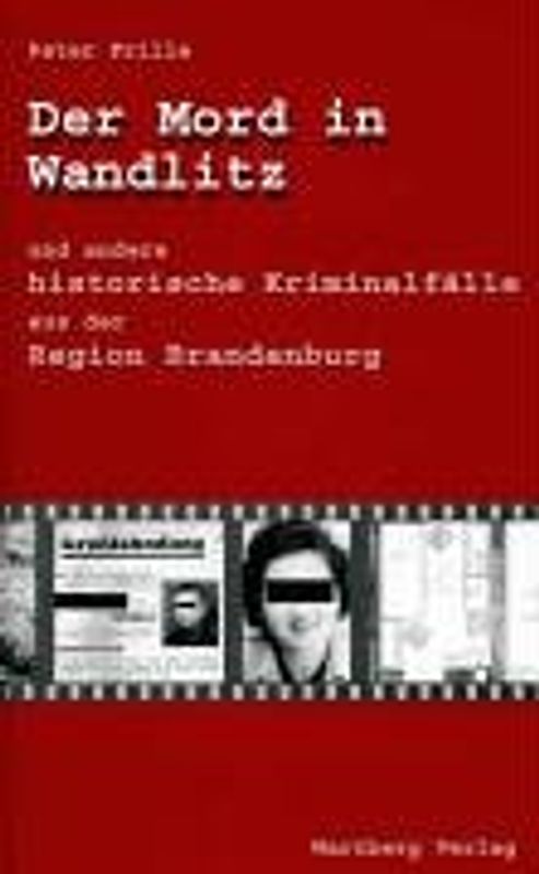 Der Mord in Wandlitz und andere historische Kriminalfälle aus der Region Brandenburg