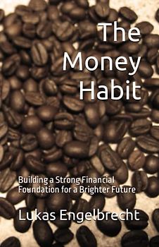 The Money Habit: Building a Strong Financial Foundation for a Brighter Future