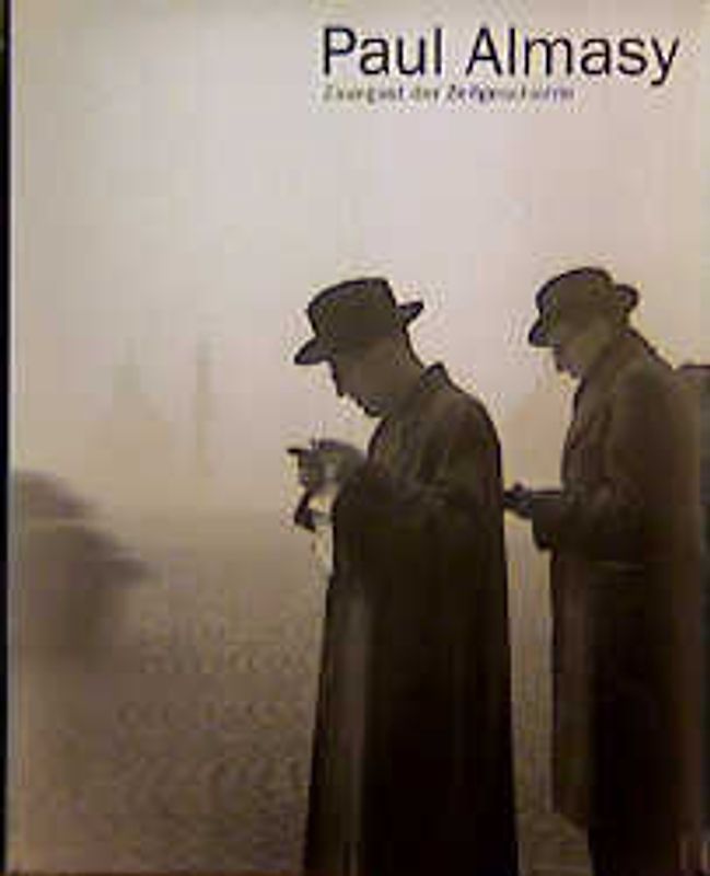 Paul Almasy. Zaungast der Zeitgeschichte