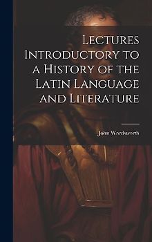 Lectures Introductory to a History of the Latin Language and Literature