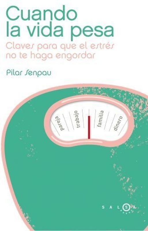 Cuando la vida pesa : claves para que el estrés no te haga engordar