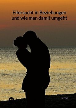 Eifersucht in Beziehungen und wie man damit umgeht