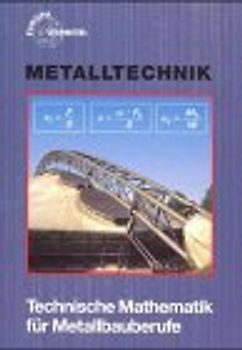 Technische Mathematik für Metallbauberufe. Lehr- und Übungsbuch mit Formelsammlung