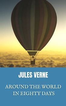 Around the World in Eighty Days: Jules Verne Science Fiction Classic (Annotated)
