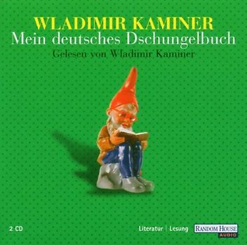 Wladimir Kaminer - Mein Deutsches Dschungelbuch