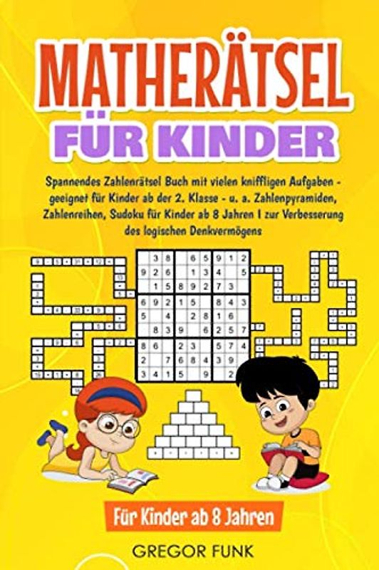 MATHERÄTSEL FÜR KINDER: Spannendes Zahlenrätsel Buch mit vielen kniffligen Aufgaben - geeignet für Kinder ab der 2. Klasse - u. a. Zahlenpyramiden, ... zur Verbesserung des logischen Denkvermögens