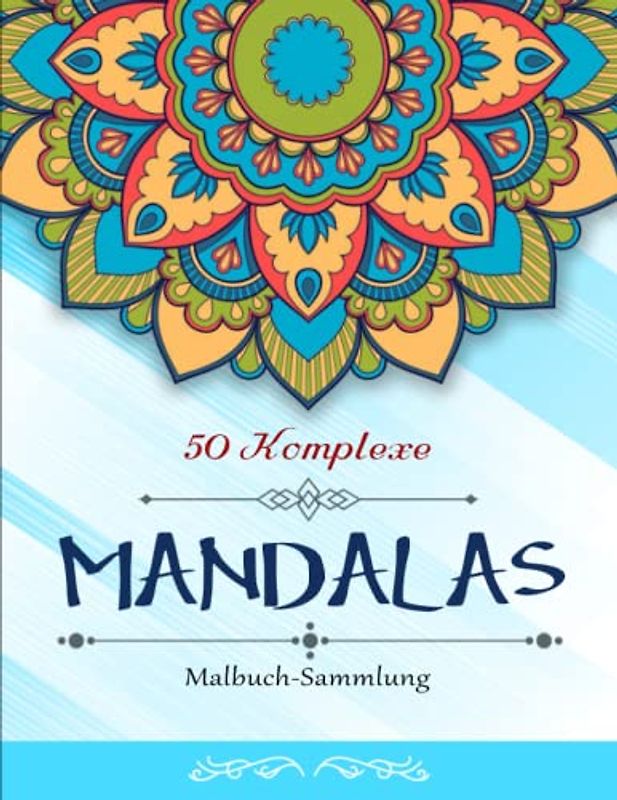 50 Komplexe Mandalas - Kreativ Meditieren: Mandalas Malbuch-Sammlung | Genieße Hohe Qualität Von Detailreichen