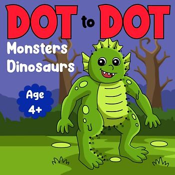 Dinosaurs and Monsters Dot-to-Dot Book of for Kids: Connect the Dots Puzzle Book to Discover Fascinating Animals! (Dot to dot books for kids)