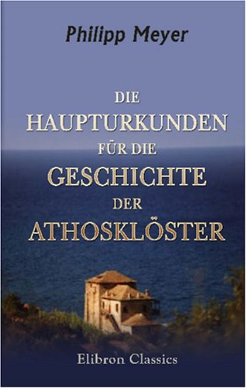 Die Haupturkunden für die Geschichte der Athosklöster - Meyer, Philipp