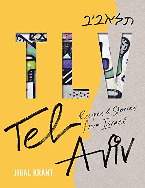TLV: Tel Aviv: Recipes & Stories from Israel: Tel Aviv: Recipes and Stories from Israel
