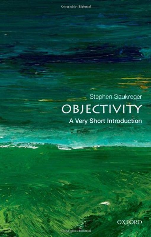 Objectivity: A Very Short Introduction (Very Short Introductions) - Stephen Gaukroger