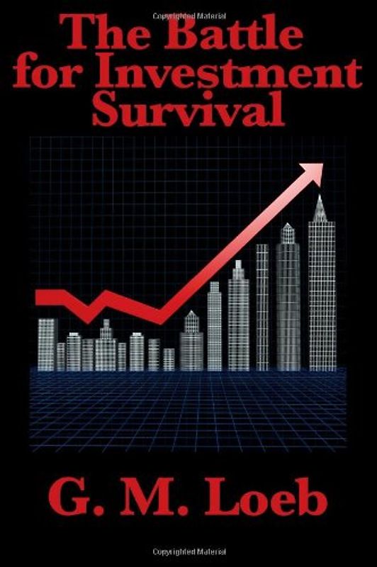 The Battle for Investment Survival: Complete and Unabridged by G. M. Loeb - Loeb, G. M.