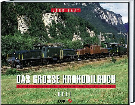 Das Grosse Krokodil-Buch. Die Geschichte der berühmtesten E-Lok der Welt