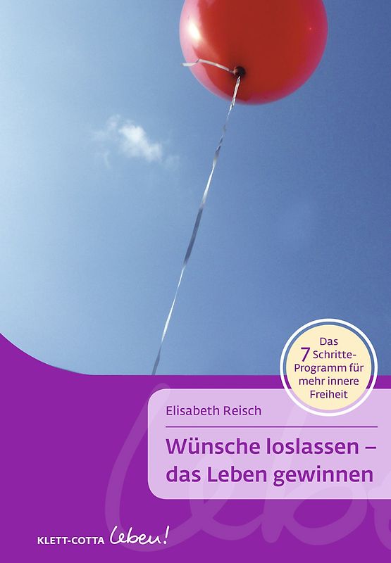 Wünsche loslassen - das Leben gewinnen (Klett-Cotta Leben!)