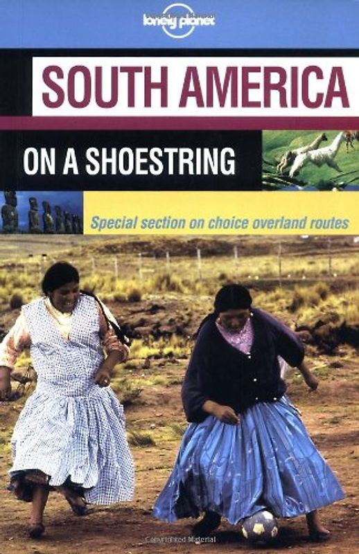South America on a shoestring (Lonely Planet South America on a Shoestring)