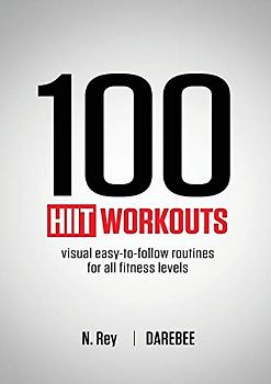 100 HIIT Workouts: Visual easy-to-follow routines for all fitness levels