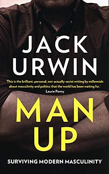 Man Up: Surviving Modern Masculinity