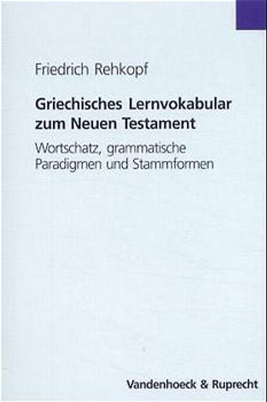 Griechisches Lernvokabular zum Neuen Testament. Wortschatz, grammatische Paradigmen und Stammformen