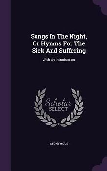 Songs In The Night, Or Hymns For The Sick And Suffering