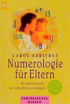 Numerologie für Eltern. Das Geheimnis der Geburtszahl im Lebensplan. Von der Co-Autorin der Celestine-Handbücher