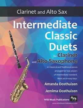 Intermediate Classic Duets for Clarinet and Alto Saxophone: 22 classical and traditional melodies for equal Bb Clarinet and Alto Sax players of intermediate standard. Most are in easy keys.