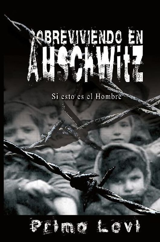 Sobreviviendo en Auschwitz - Si esto es el Hombre / Survival In Auschwitz - If This Is a Man