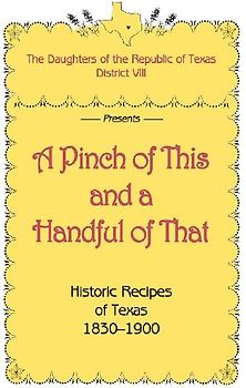 A Pinch of This and a Handful of That, Historic Recipes of Texas 1830-1900