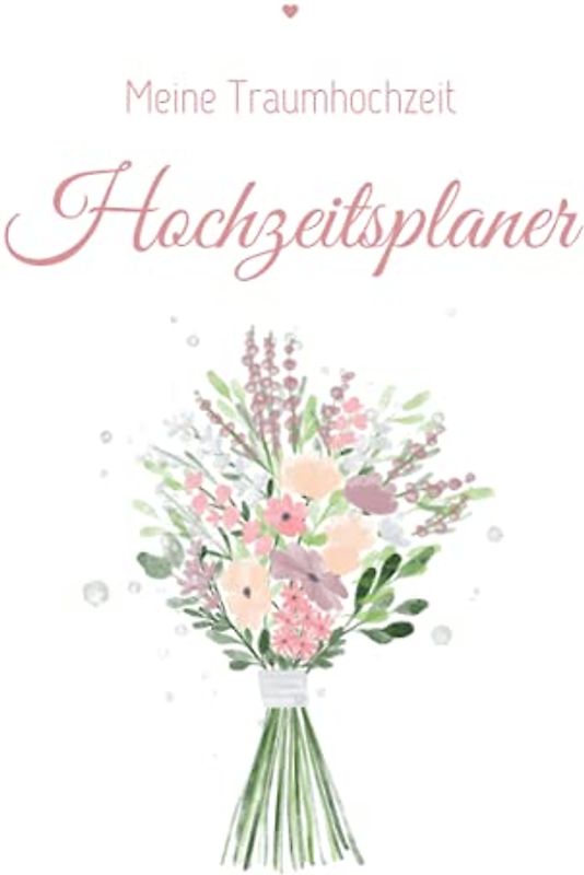 Meine Traumhochzeit Hochzeitsplaner: Perfekt für Weddingsplaner und zukünftige Bräute (Hochzeitsplaner und Gästebücher)