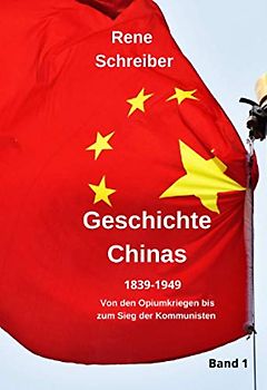 Geschichte Chinas (1839-1949) Von den Opiumkriegen bis zum Sieg der Kommunisten (Band 1)