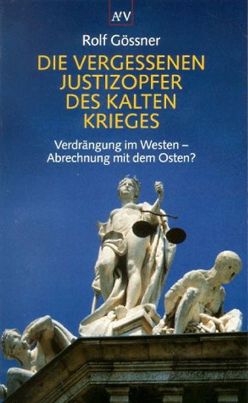 Die vergessenen Justizopfer des Kalten Krieges. Verdrängung im Westen - Abrechnung mit dem Osten?