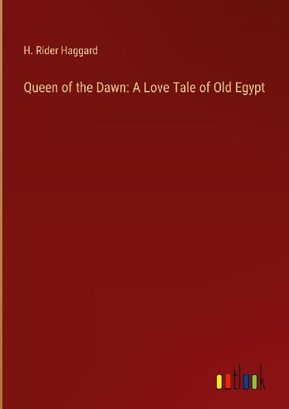 Queen of the Dawn: A Love Tale of Old Egypt