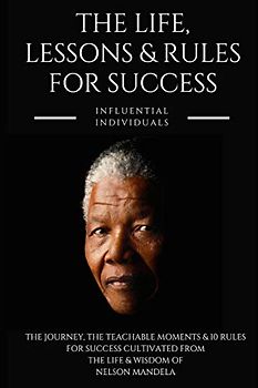 Nelson Mandela: The Life, Lessons & Rules for Success