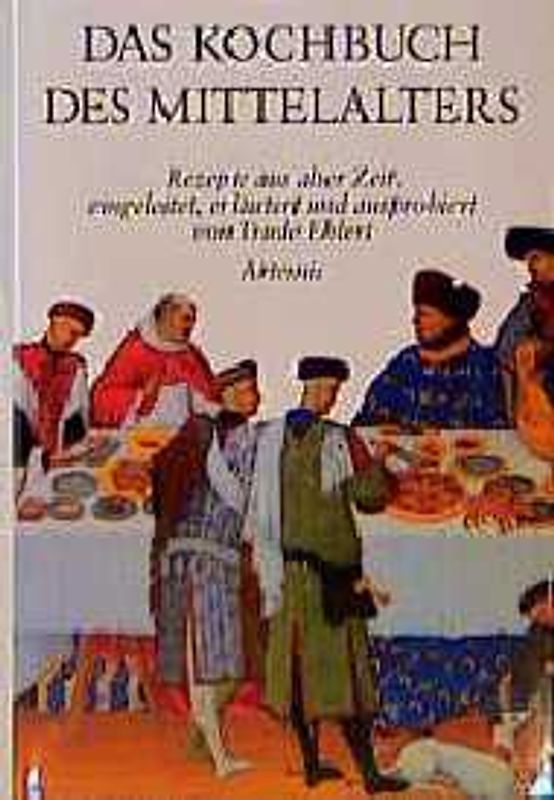 Das Kochbuch des Mittelalters. Rezepte aus alter Zeit