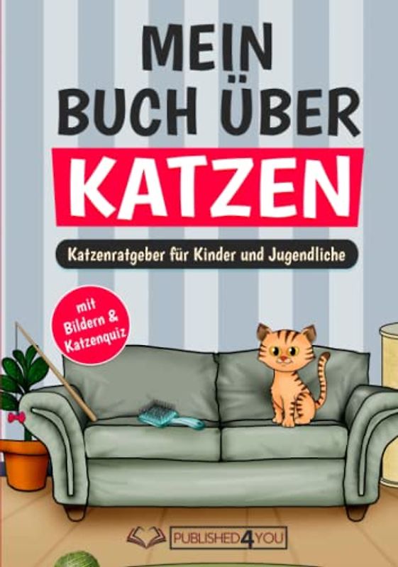 Mein Buch über Katzen: Katzenratgeber für Kinder und Jugendliche (mit Bildern & Katzenquiz)