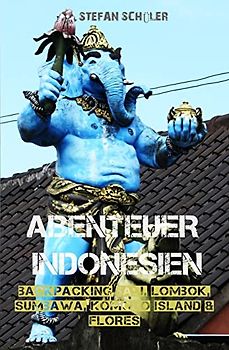 Abenteuer Indonesien: Backpacking Bali, Lombok, Sumbawa, Komodo Island & Flores