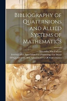 Bibliography of Quaternions and Allied Systems of Mathematics