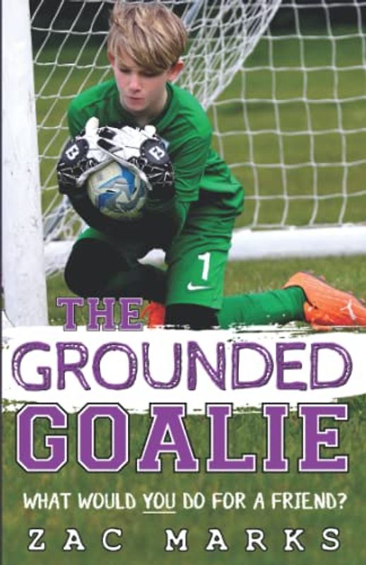 The Grounded Goalie: A football book for boys aged 9-13 (The Football Boys)