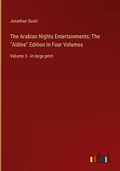 The Arabian Nights Entertainments; The "Aldine" Edition In Four Volumes: Volume 3 - in large print