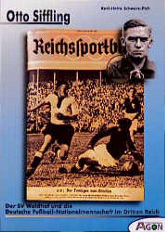 Otto Siffling. Der SV Waldhof und die deutsche Fussballnationalmannschaft im Dritten Reich